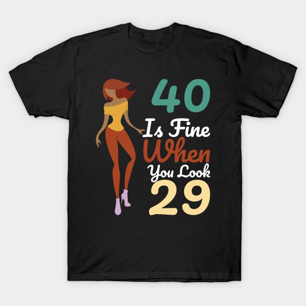 40 Is Fine When You Look 29 T-Shirt by OffTheDome